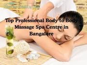 Top Reviewed Body to Body Massage Spa Centre in Bangalore for Relaxati